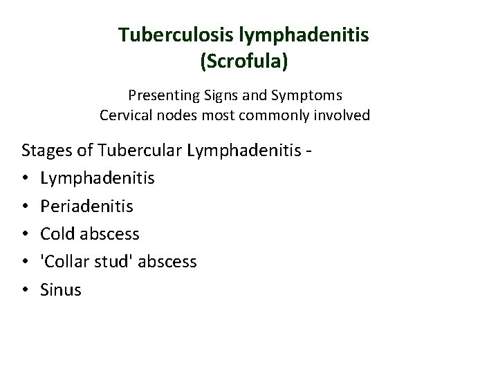 Tuberculosis lymphadenitis (Scrofula) Presenting Signs and Symptoms Cervical nodes most commonly involved Stages of