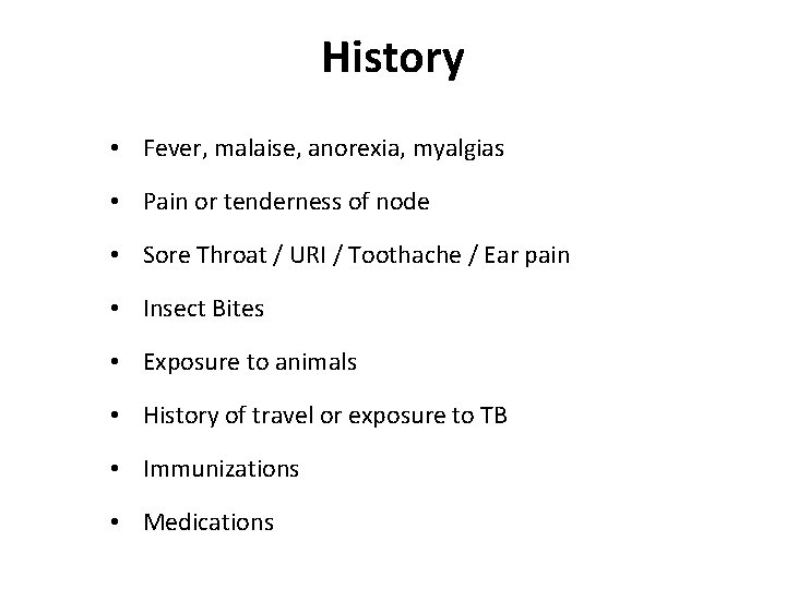 History • Fever, malaise, anorexia, myalgias • Pain or tenderness of node • Sore