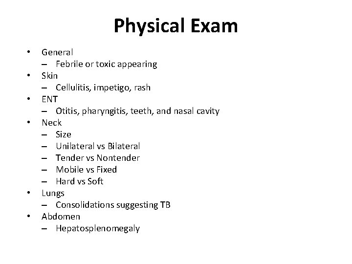 Physical Exam • • • General – Febrile or toxic appearing Skin – Cellulitis,