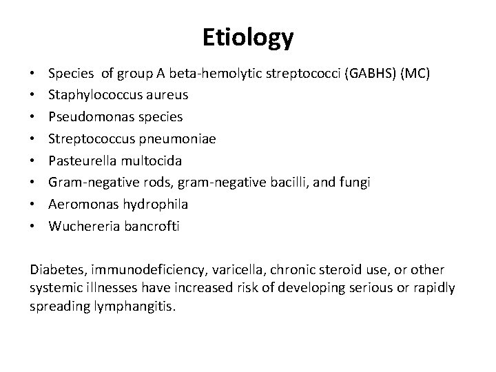 Etiology • • Species of group A beta-hemolytic streptococci (GABHS) (MC) Staphylococcus aureus Pseudomonas