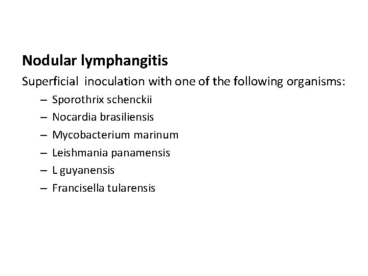 Nodular lymphangitis Superficial inoculation with one of the following organisms: – – – Sporothrix