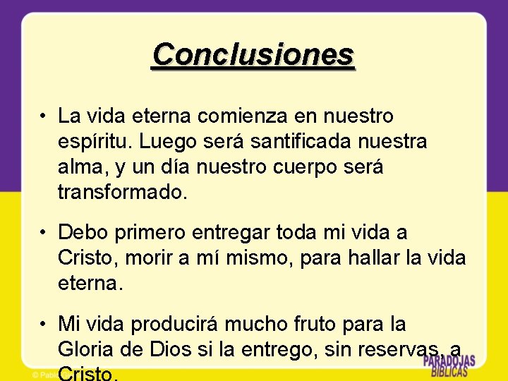 Conclusiones • La vida eterna comienza en nuestro espíritu. Luego será santificada nuestra alma, Conclusiones • La vida eterna comienza en nuestro espíritu. Luego será santificada nuestra alma,