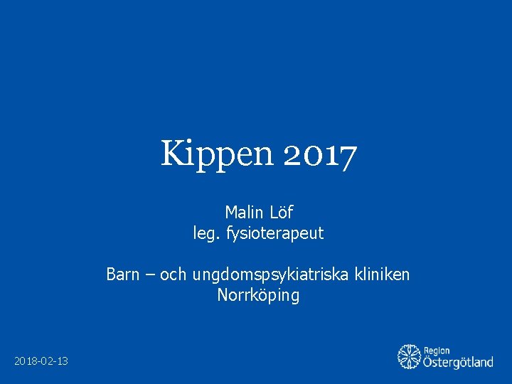 Kippen 2017 Malin Löf leg. fysioterapeut Barn – och ungdomspsykiatriska kliniken Norrköping 2018 -02