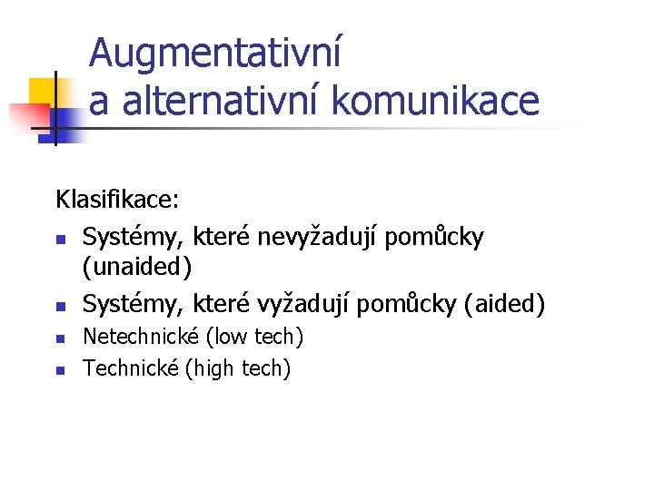 Augmentativní a alternativní komunikace Klasifikace: n Systémy, které nevyžadují pomůcky (unaided) n Systémy, které