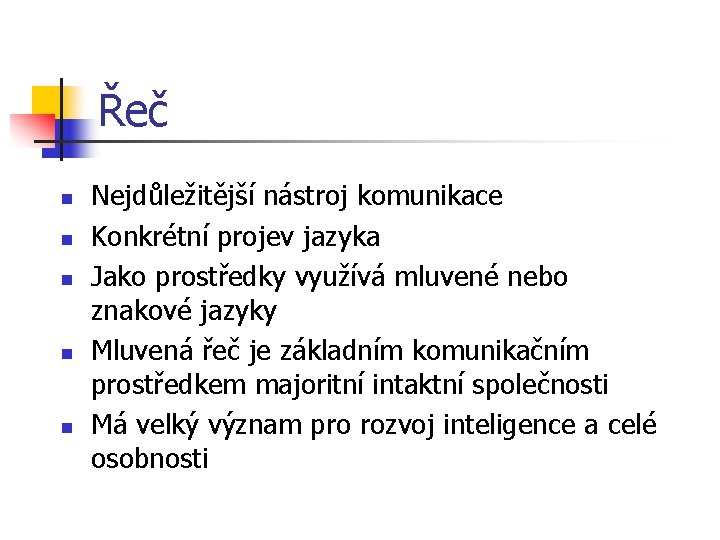 Řeč n n n Nejdůležitější nástroj komunikace Konkrétní projev jazyka Jako prostředky využívá mluvené