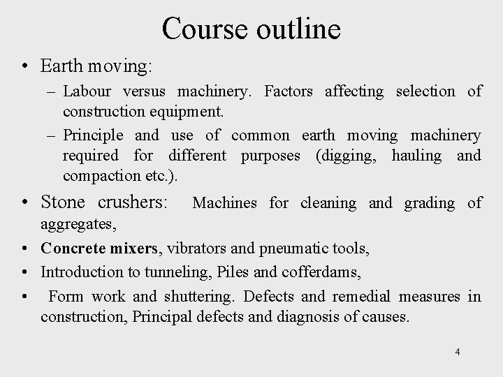Course outline • Earth moving: – Labour versus machinery. Factors affecting selection of construction