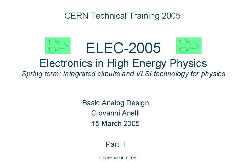 CERN Technical Training 2005 ELEC-2005 Electronics in High Energy Physics Spring term: Integrated circuits