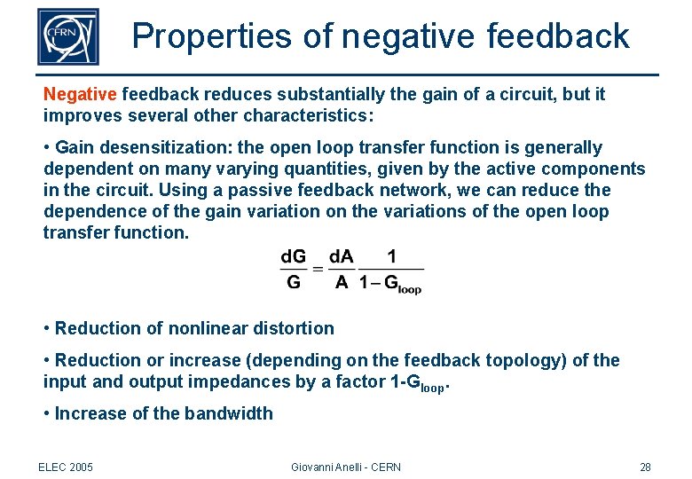 Properties of negative feedback Negative feedback reduces substantially the gain of a circuit, but