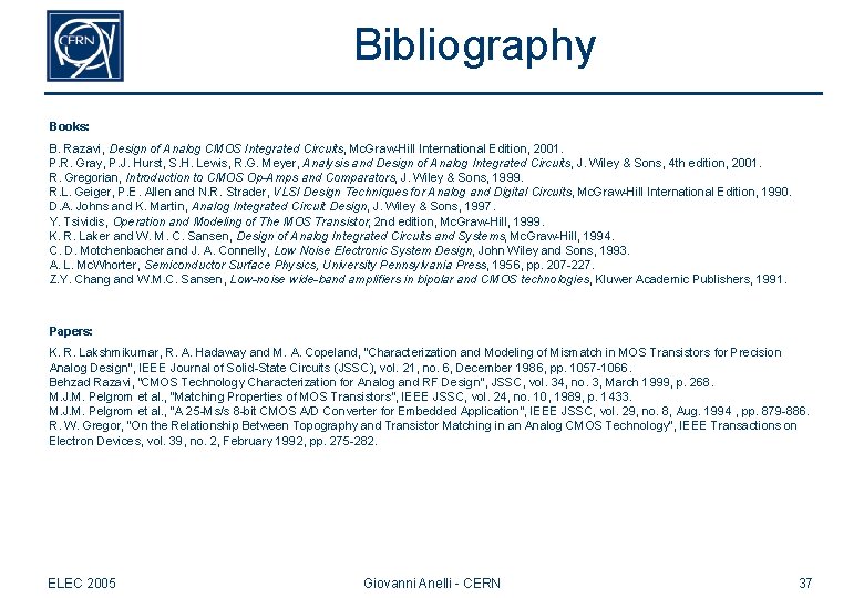 Bibliography Books: B. Razavi, Design of Analog CMOS Integrated Circuits, Mc. Graw-Hill International Edition,