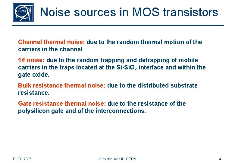 Noise sources in MOS transistors Channel thermal noise: due to the random thermal motion