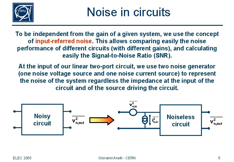 Noise in circuits To be independent from the gain of a given system, we
