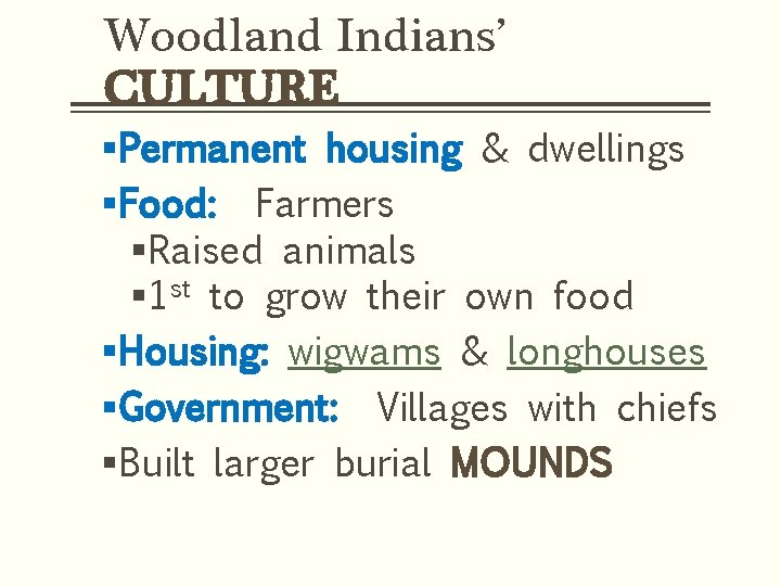 Woodland Indians’ CULTURE §Permanent housing & dwellings §Food: Farmers §Raised animals § 1 st