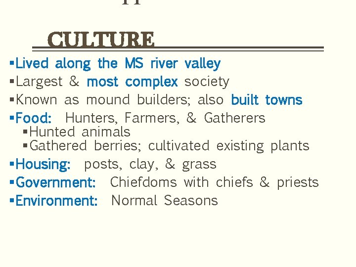 CULTURE §Lived along the MS river valley §Largest & most complex society §Known as