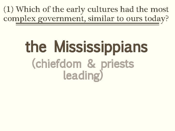 (1) Which of the early cultures had the most complex government, similar to ours