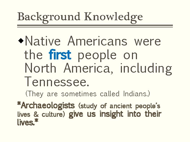 Background Knowledge w. Native Americans were the first people on North America, including Tennessee.