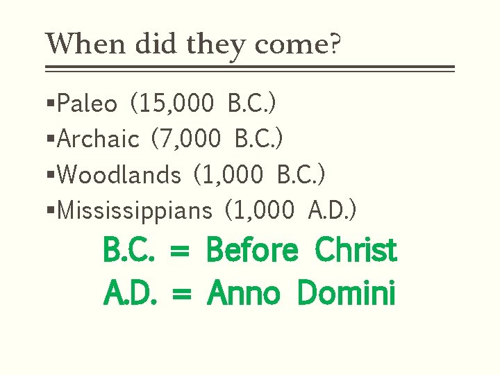 When did they come? §Paleo (15, 000 B. C. ) §Archaic (7, 000 B.