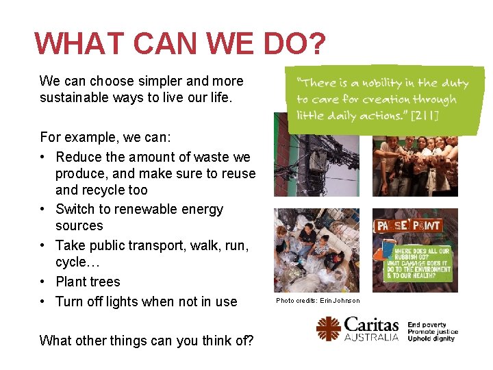 WHAT CAN WE DO? We can choose simpler and more sustainable ways to live