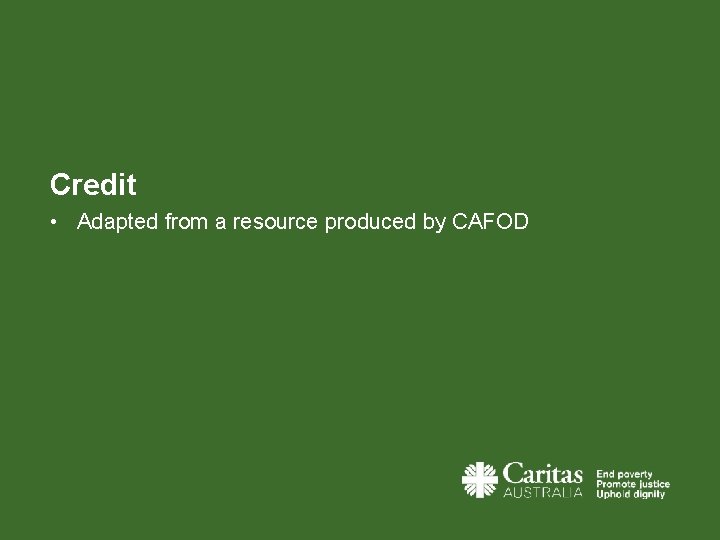 Credit • Adapted from a resource produced by CAFOD 