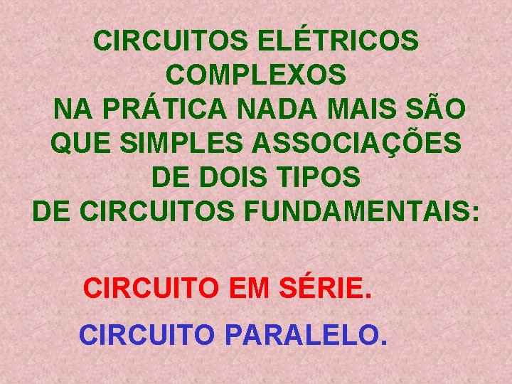 CIRCUITOS ELÉTRICOS COMPLEXOS NA PRÁTICA NADA MAIS SÃO QUE SIMPLES ASSOCIAÇÕES DE DOIS TIPOS