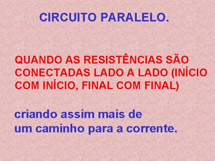 CIRCUITO PARALELO. QUANDO AS RESISTÊNCIAS SÃO CONECTADAS LADO A LADO (INÍCIO COM INÍCIO, FINAL