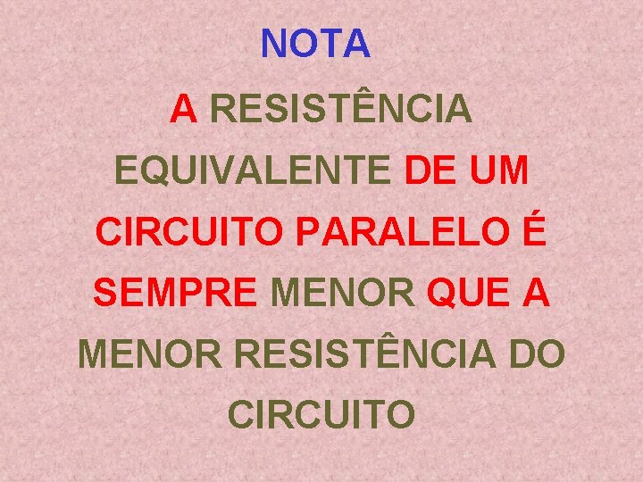 NOTA A RESISTÊNCIA EQUIVALENTE DE UM CIRCUITO PARALELO É SEMPRE MENOR QUE A MENOR