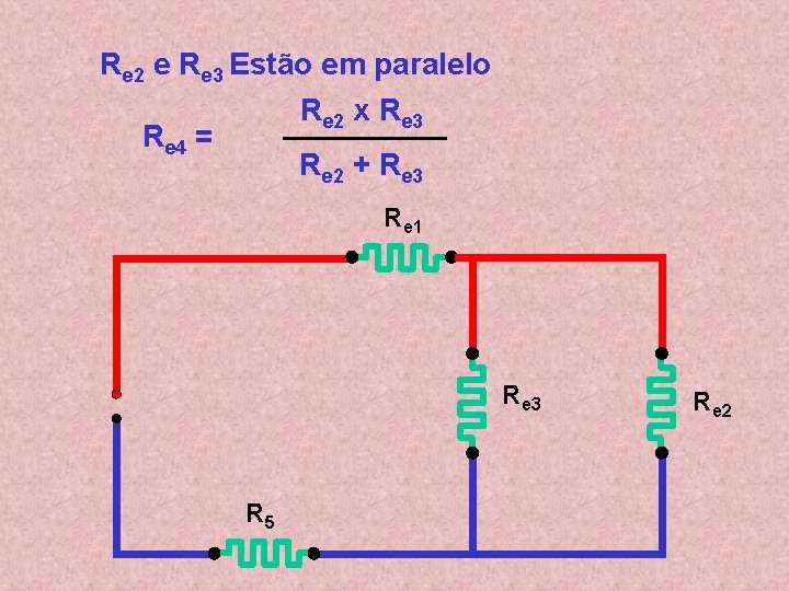 Re 2 e Re 3 Estão em paralelo Re 2 x Re 3 Re