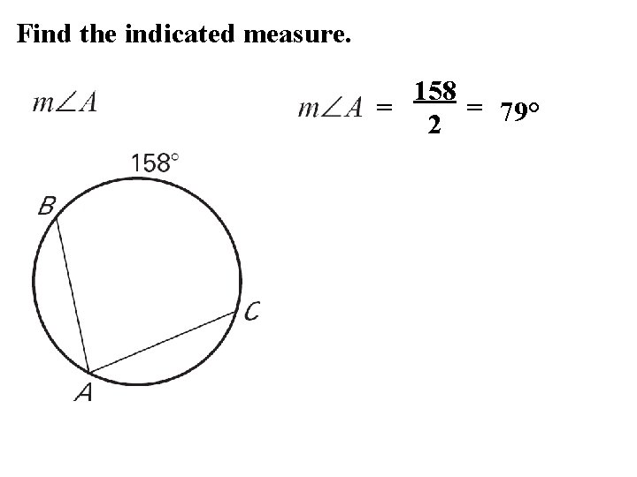 Find the indicated measure. 158 = = 79° 2 