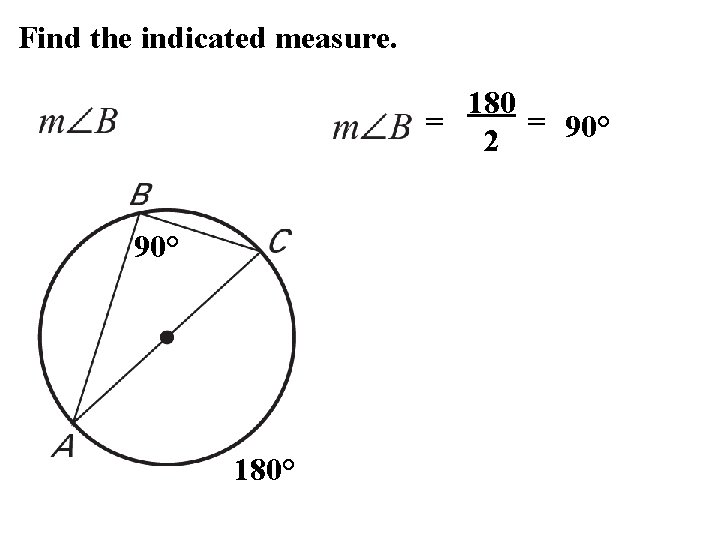 Find the indicated measure. 180 = = 90° 2 90° 180° 