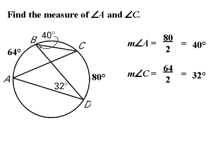 Find the measure of A and C. 80 m A = = 40° 2