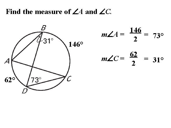 Find the measure of A and C. 146° 146 m A = = 73°
