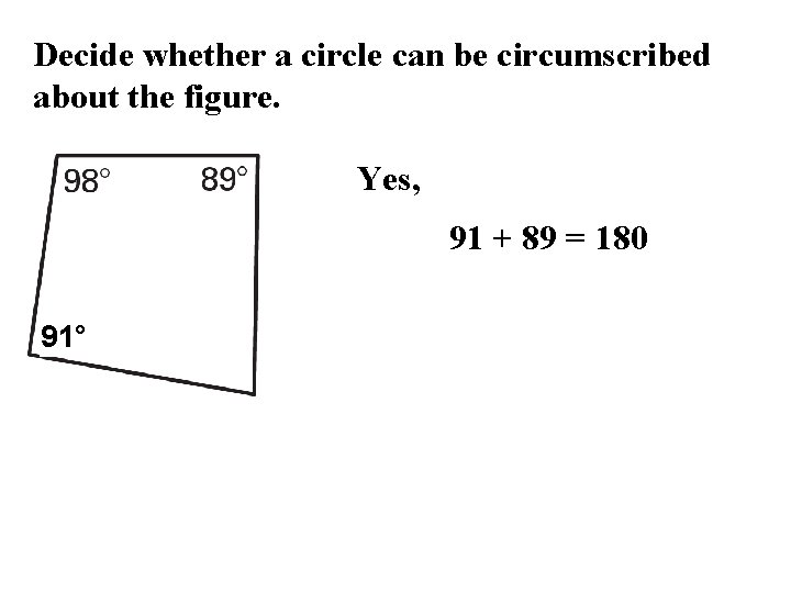 Decide whether a circle can be circumscribed about the figure. Yes, 91 + 89