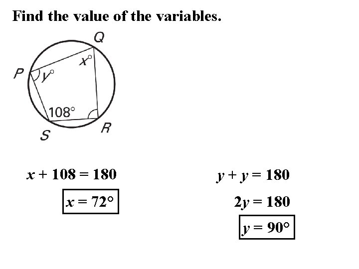 Find the value of the variables. x + 108 = 180 y + y