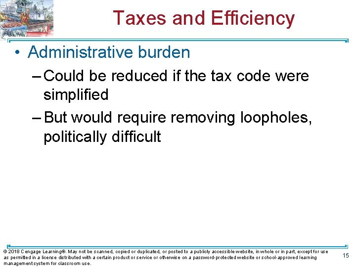 Taxes and Efficiency • Administrative burden – Could be reduced if the tax code