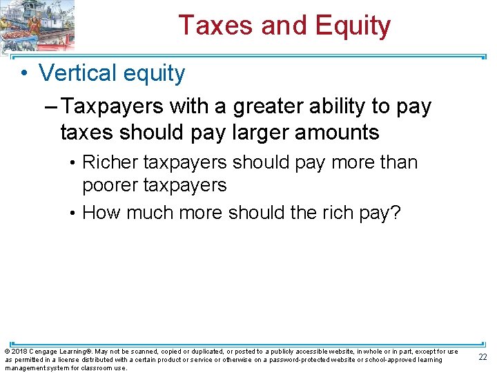 Taxes and Equity • Vertical equity – Taxpayers with a greater ability to pay