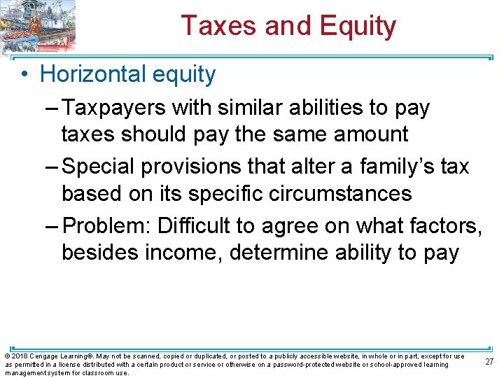 Taxes and Equity • Horizontal equity – Taxpayers with similar abilities to pay taxes