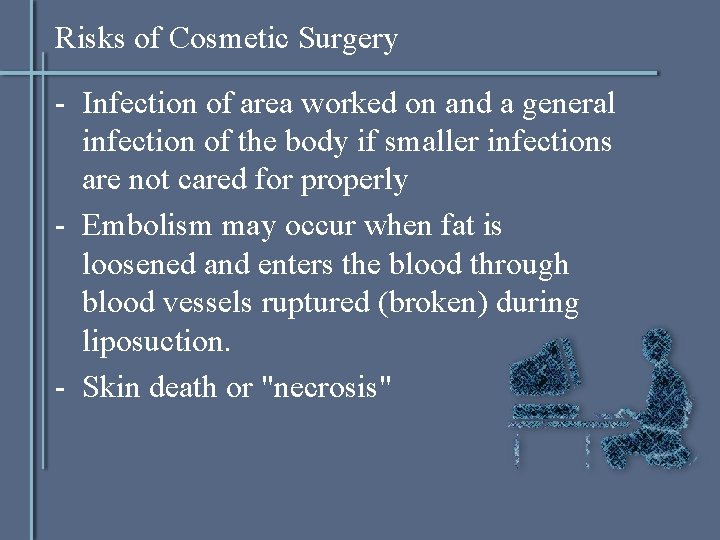Risks of Cosmetic Surgery - Infection of area worked on and a general infection