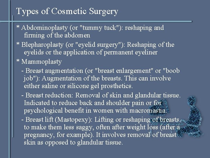 Types of Cosmetic Surgery * Abdominoplasty (or "tummy tuck"): reshaping and firming of the