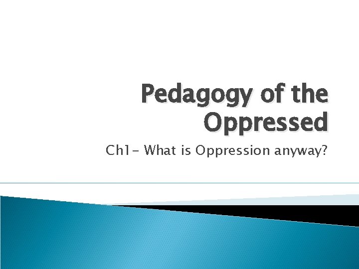 Pedagogy of the Oppressed Ch 1 - What is Oppression anyway? 