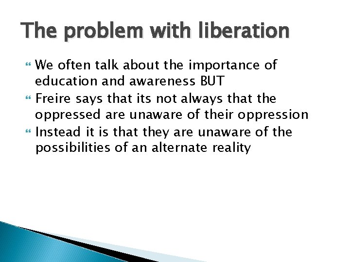 The problem with liberation We often talk about the importance of education and awareness