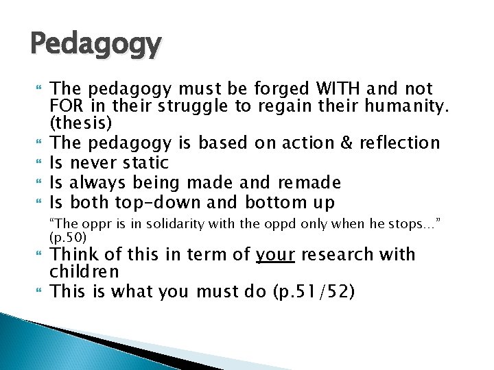 Pedagogy The pedagogy must be forged WITH and not FOR in their struggle to