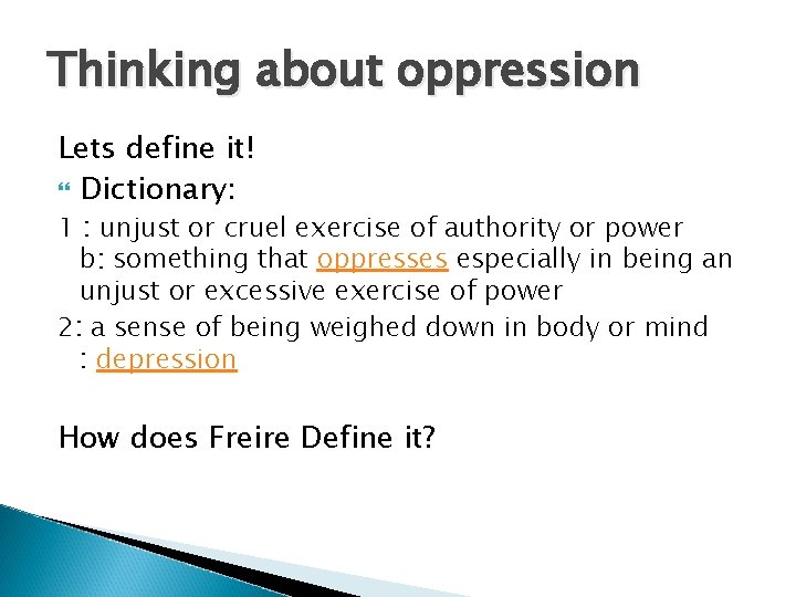 Thinking about oppression Lets define it! Dictionary: 1 : unjust or cruel exercise of