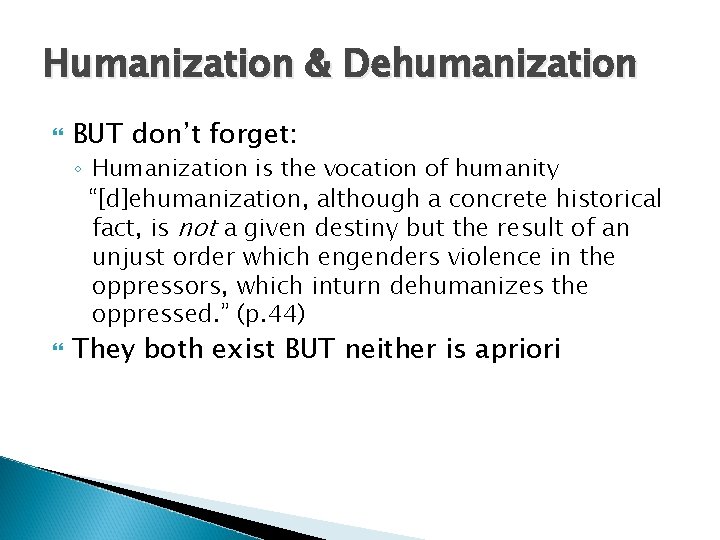 Humanization & Dehumanization BUT don’t forget: ◦ Humanization is the vocation of humanity “[d]ehumanization,