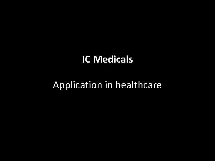IC Medicals Application in healthcare 