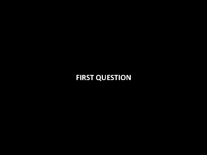 FIRST QUESTION 