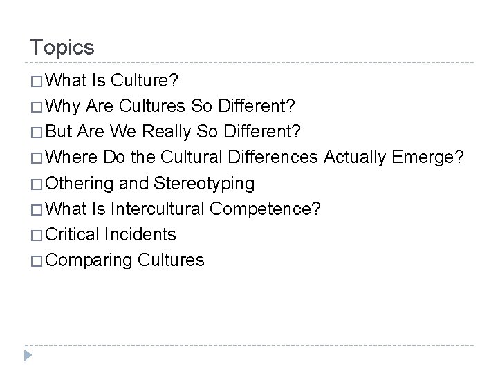 Topics � What Is Culture? � Why Are Cultures So Different? � But Are