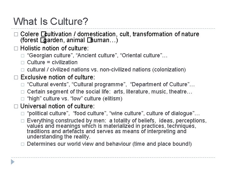 What Is Culture? Colere �cultivation / domestication, cult, transformation of nature (forest �garden, animal