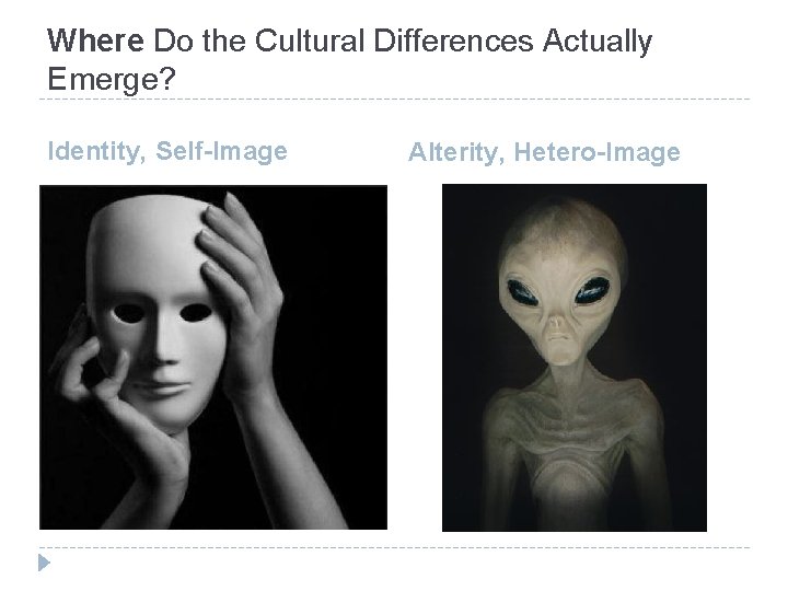 Where Do the Cultural Differences Actually Emerge? Identity, Self-Image Alterity, Hetero-Image 