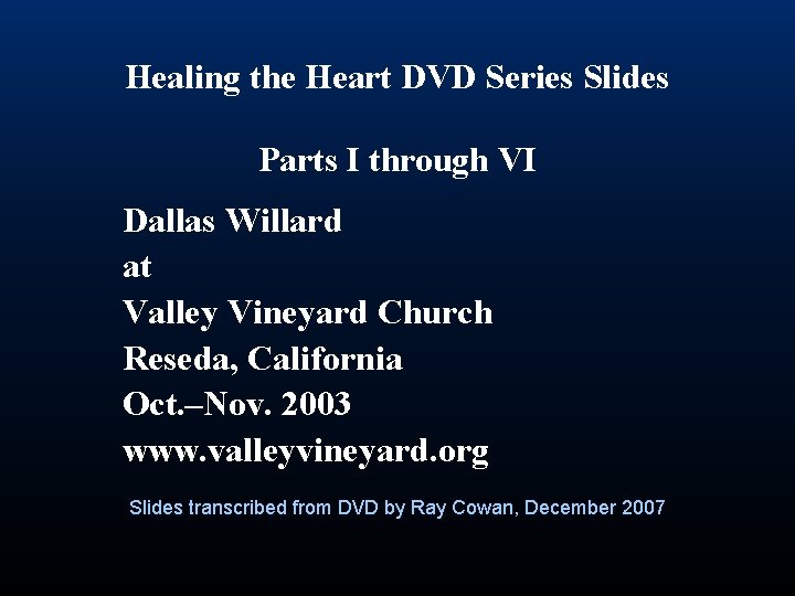 Healing the Heart DVD Series Slides Parts I through VI Dallas Willard at Valley Healing the Heart DVD Series Slides Parts I through VI Dallas Willard at Valley