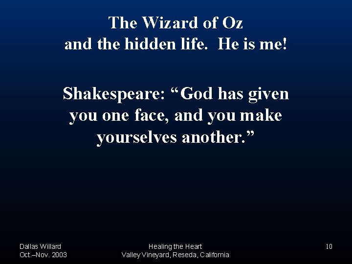 The Wizard of Oz and the hidden life. He is me! Shakespeare: “God has The Wizard of Oz and the hidden life. He is me! Shakespeare: “God has