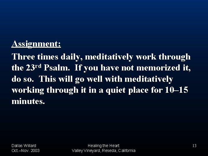 Assignment: Three times daily, meditatively work through the 23 rd Psalm. If you have Assignment: Three times daily, meditatively work through the 23 rd Psalm. If you have